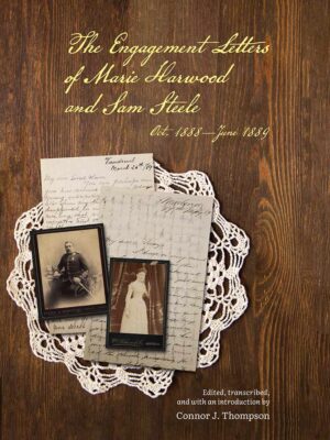 The Engagement Letters of Marie Harwood and Sam Steele, Oct 1888-June 1889