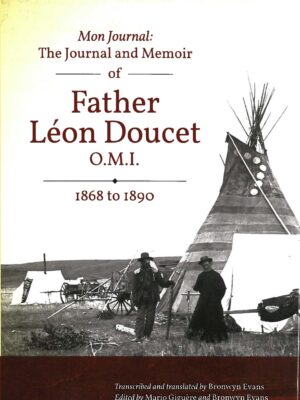 Mon Journal: The Journal and Memoir of Father Léon Doucet O.M.I. 1868 – 1890
